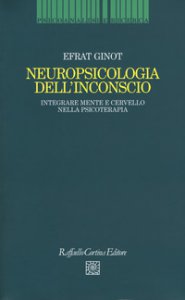 Copertina di 'Neuropsicologia dell'inconscio. Integrare mente e cervello nella psicoterapia'
