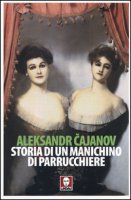 Storia di un manichino di parrucchiere - Cajanov Aleksandr V.