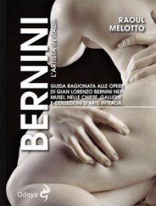 Copertina di 'Bernini. L'artista in Italia. Guida ragionata alle opere di Gian Lorenzo Bernini nei musei, nelle chiese, nelle gallerie e collezioni d'arte in Italia'