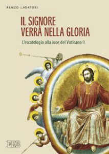 Copertina di 'Il Signore verr nella gloria. L'escatologia alla luce del Vaticano II'