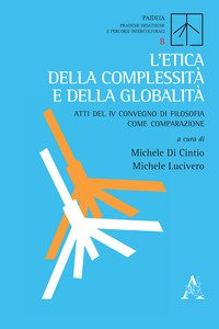 Copertina di 'L' etica della complessit e della globalit. Atti del 4 Convegno di filosofia come comparazione'