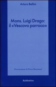 Copertina di 'Mons. Luigi Drago: il «vescovo parroco».'