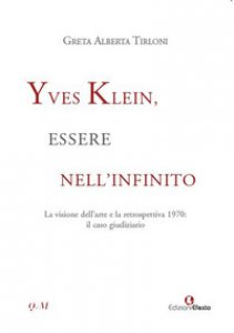 Copertina di 'Yves Klein, essere nell'infinito. La visione dell'arte e la retrospettiva 1970: il caso giudiziario'