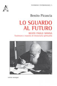 Copertina di 'Lo sguardo al futuro. Beato Paolo Manna: testimone e maestro di missionaria spiritualit'