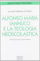 Alfonso Maria Iannucci e la teologia neoscolastica. Atti del Convegno di studi (Benevento, dicembre 2004)