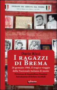 Copertina di 'I ragazzi di Brema. 28 gennaio 1966, il tragico viaggio della Nazionale italiana di nuoto'