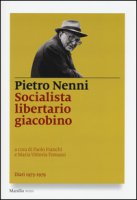 Socialista libertario giacobino. Diari (1973-1979) - Nenni Pietro