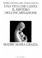 Una vita che canta. Il mistero dell'incarnazione. Madre Maria Grazia - Maria Cecilia del Volto Santo