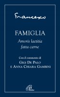 Famiglia. Amoris Laetitia fatta carne - Francesco (Jorge Mario Bergoglio)
