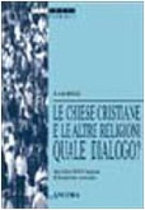 Copertina di 'Le chiese cristiane e le altre religioni: quale dialogo? Atti della 34 sessione di formazione ecumenica (1997)'