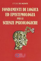Fondamenti di logica ed epistemologia per scienze psicologiche - De Monte Ettore