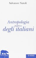 Antropologia politica degli italiani. - Salvatore Natoli
