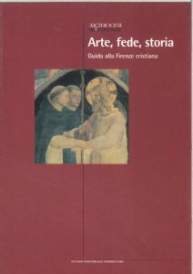 Copertina di 'Arte, fede, storia. Guida alla Firenze cristiana'