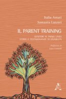 Il parent training. Genitori in prima linea: storie e testimonianze di disabilit - Amati Italia, Lazzeri Samanta