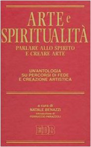 Copertina di 'Arte e spiritualit. Parlare allo spirito e creare arte. Un'antologia su percorsi di fede e creazione artistica'