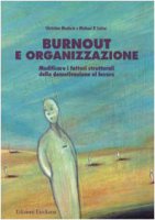 Burnout e organizzazione. Modificare i fattori strutturali della demotivazione al lavoro - Maslach Christina, Leiter Michael P.
