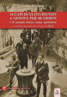 34 capi di Stato riuniti a Genova per 40 giorni e il mondo intero come spettatore. La Conferenza Economica Internazionale del 1922 - Ramberti Almiro