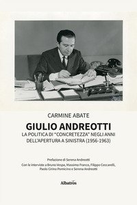 Copertina di 'Giulio Andreotti. La politica di «concretezza» negli anni dell'apertura a sinistra (1956-1963)'