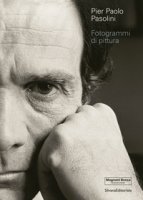 Pier Paolo Pasolini. Fotogrammi di pittura. Ediz. illustrata