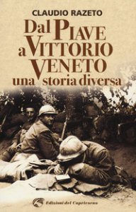 Copertina di 'Dal Piave a Vittorio Veneto. Una storia diversa'
