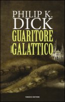 Guaritore galattico - Dick Philip K.