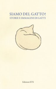 Copertina di 'Siamo del gatto! Storie e immagini di gatti. Catalogo della mostra (Pisa, 19 dicembre 2014-12 aprile 2015)'