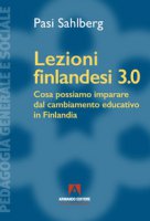 Lezioni finlandesi 3.0 Cosa possiamo imparare dal cambiamento educativo in Finlandia - Sahlberg Pasi