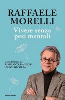 Vivere senza pesi mentali - Raffaele Morelli
