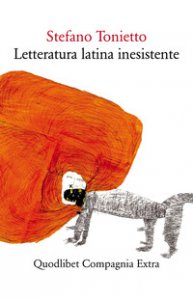 Copertina di 'Letteratura latina inesistente. Un'altra letteratura latina che non avete studiato a scuola'