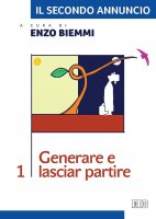 Il secondo annuncio 1. Generare e lasciar partire - Enzo Biemmi