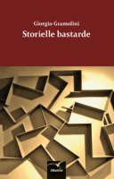 Storielle bastarde - Gramolini Giorgio