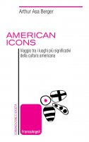 American icons. Viaggio tra i luoghi più significativi della cultura americana - Arthur Asa Berger