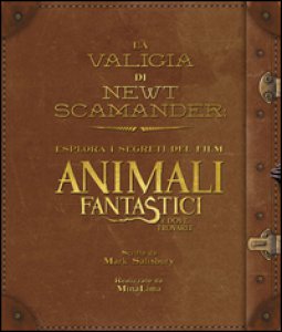 Copertina di 'La valigia di Newt Scamander. Esplora i segreti del film Animali fantastici e dove trovarli. Ediz. illustrata'