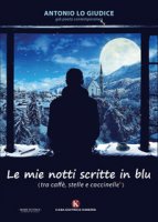 Le mie notti scritte in blu. (tra caff, stelle e coccinelle) - Lo Giudice Antonio