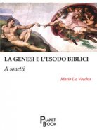 La Genesi e l'Esodo biblici. A sonetti - De Vecchis Mario