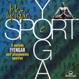 Copertina di 'Yoga e sport. Il metodo Iyengar nell'allenamento sportivo. Ediz. a colori'