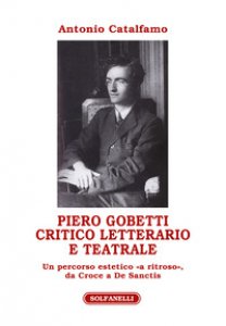 Copertina di 'Piero Gobetti. Critico letterario e teatrale. Un percorso estetico «a ritroso», da Croce a De Sanctis'