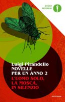 Novelle per un anno: L'uomo solo-La mosca-In silenzio - Pirandello Luigi