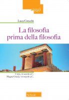 La filosofia prima della filosofia - Luca Grecchi
