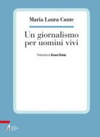 Un giornalismo per uomini vivi - Conte Maria Laura