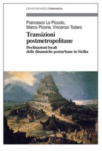 Copertina di 'Transizioni post metropolitane. Declinazioni locali delle dinamiche posturbane in Sicilia'