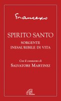 Spirito Santo. Sorgente inesauribile di vita - Francesco (Jorge Mario Bergoglio)