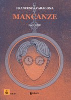 Mancanze - Varagona Francesca