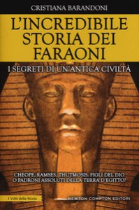 Copertina di 'L' incredibile storia dei faraoni. I segreti di un'antica civilt'