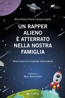 Un rapper alieno è atterrato nella nostra famiglia - Maria Rosaria Fiorelli , Giovanni Gentili