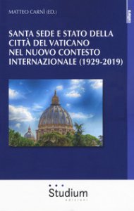 Copertina di 'Santa Sede e Stato della Citt del Vaticano nel nuovo contesto internazionale (1929-2019)'