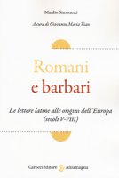 Romani e barbari. Le lettere latine alle origini dell'Europa (secoli V-VIII) - Simonetti Manlio