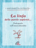 La linfa della parole sapienti - Antonietta Potente
