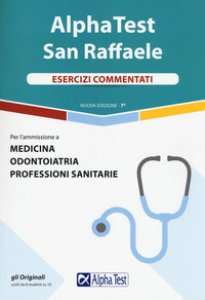 Copertina di 'Alpha Test San Raffaele. Medicina, odontoiatria, professioni sanitarie. Esercizi commentati'