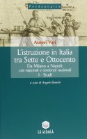 L'istruzione in Italia tra Sette e Ottocento. Da Milano a Napoli: casi regionali e tendenze nazionali: I: Studi - II: Carte storiche.